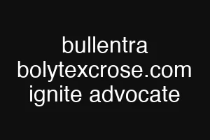 bullentra bolytexcrose.com ignite advocate