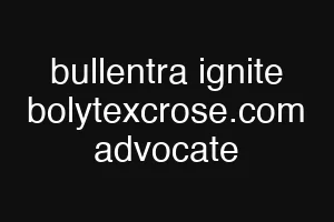 bullentra ignite bolytexcrose.com advocate