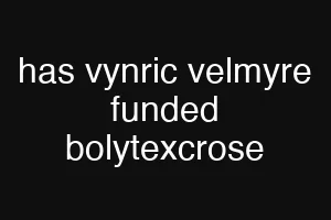 has vynric velmyre funded bolytexcrose