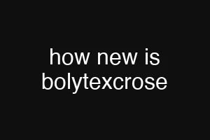 how new is bolytexcrose